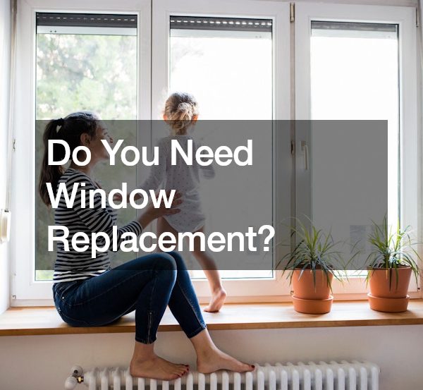 Do You Need Window Replacement?