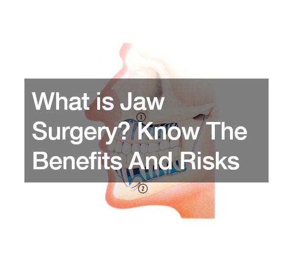 What is Jaw Surgery? Know The Benefits And Risks