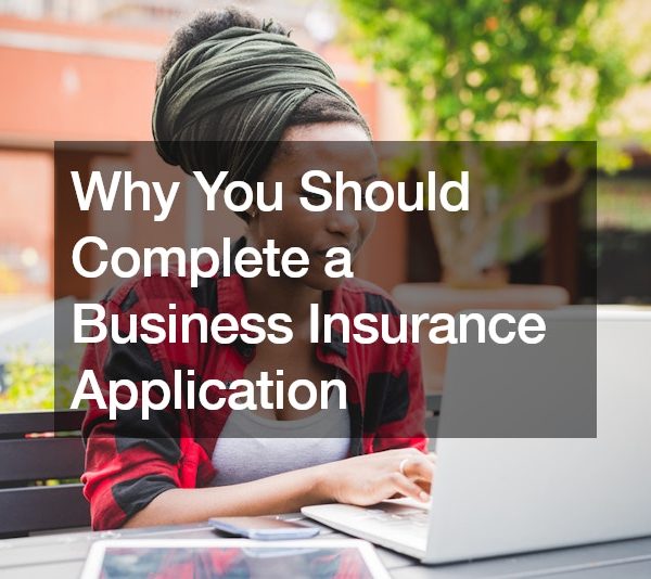 Why You Should Complete a Business Insurance Application