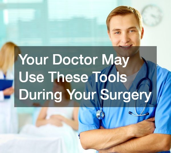 Your Doctor May Use These Tools During Your Surgery