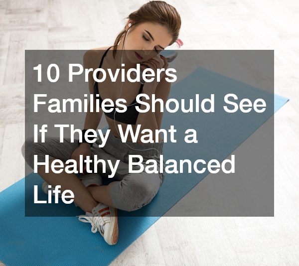 10 Providers Families Should See If They Want a Healthy Balanced Life