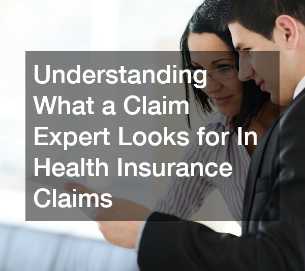 Understanding What a Claim Expert Looks for In Health Insurance Claims