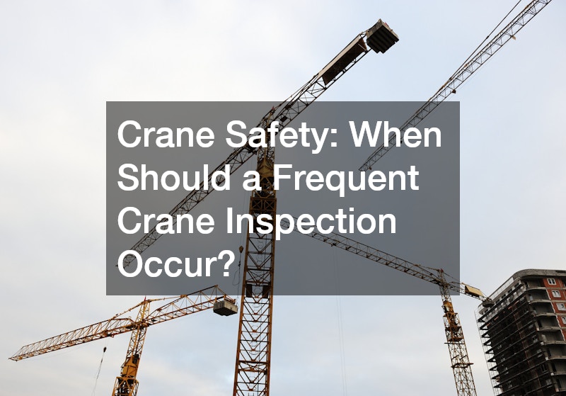 when should a frequent crane inspection occur